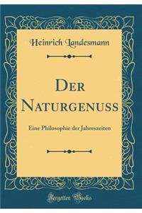 Der Naturgenuss: Eine Philosophie der Jahreszeiten (Classic Reprint)