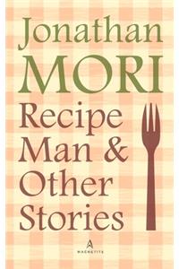 Recipe Man and Other Stories