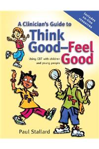 A Clinician's Guide to Think Good-Feel Good: Using CBT With Children And Young People