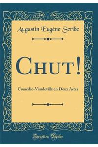Chut!: Comï¿½die-Vaudeville En Deux Actes (Classic Reprint)