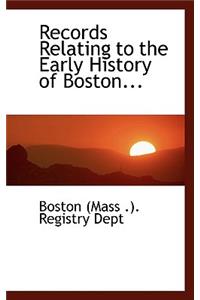 Records Relating to the Early History of Boston...