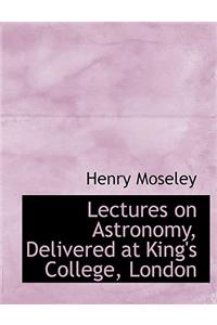Lectures on Astronomy, Delivered at King's College, London