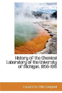 History of the Chemical Laboratory of the University of Michigan, 1856-1916