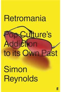 Retromania: Pop Culture's Addiction to Its Own Past