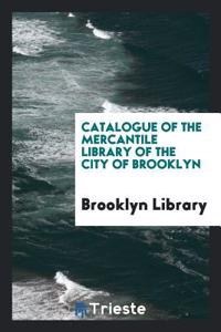 Catalogue of the Mercantile Library of the City of Brooklyn