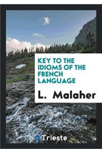The Idioms, or Exercises on the Difficulties of the French Language. [with] Key