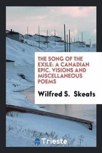 THE SONG OF THE EXILE: A CANADIAN EPIC.