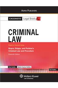 Casenote Legal Briefs for Criminal Law Keyed to Boyce, Dripps and Perkin