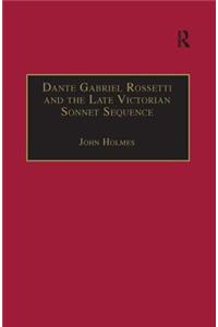 Dante Gabriel Rossetti and the Late Victorian Sonnet Sequence: Sexuality, Belief and the Self