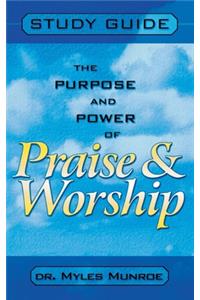 Purpose and Power of Praise and Worship (Study Guide)