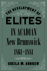 Development of Elites in Acadian New Brunswick, 1861-1881