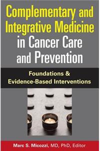 Complementary and Integrative Medicine in Cancer Care and Prevention