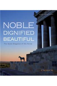 Noble. Dignified. Beautiful.: The Quiet Elegance of the Horse