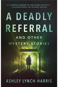 Deadly Referral and Other Mystery Stories