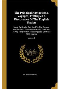 The Principal Navigations, Voyages, Traffiques & Discoveries Of The English Nation