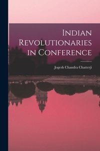 Indian Revolutionaries in Conference