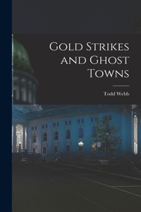 Gold Strikes and Ghost Towns