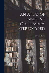 Atlas of Ancient Geography. Stereotyped
