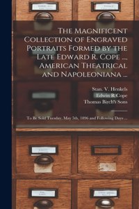 The Magnificent Collection of Engraved Portraits Formed by the Late Edward R. Cope ..., American Theatrical and Napoleoniana ...