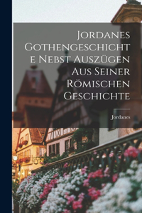 Jordanes Gothengeschichte Nebst Auszügen Aus Seiner Römischen Geschichte