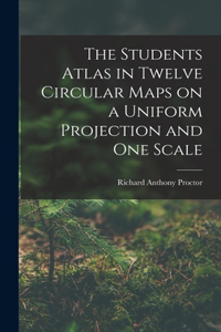 Students Atlas in Twelve Circular Maps on a Uniform Projection and One Scale