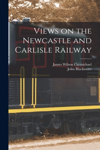 Views on the Newcastle and Carlisle Railway