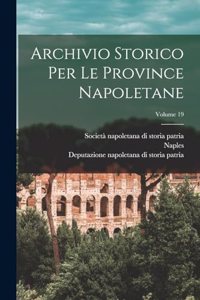 Archivio Storico Per Le Province Napoletane; Volume 19