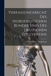 Verfassungsrecht Des Norddeutschen Bundes Und Des Deutschen Zollvereins