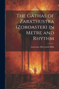 The Gâthas of Zarathustra (Zoroaster) in Metre and Rhythm