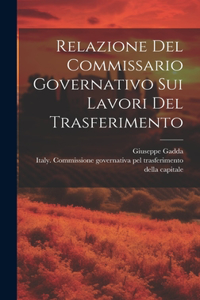 Relazione Del Commissario Governativo Sui Lavori Del Trasferimento