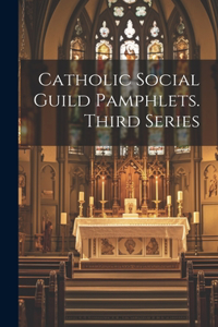 Catholic Social Guild Pamphlets. Third Series