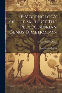Morphology Of The Skull Of The Pelycosaurian Genus Dimetrodon