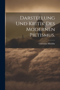 Darstellung und Kritik des modernen Pietismus.