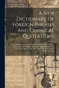 New Dictionary Of Foreign Phrases And Classical Quotations