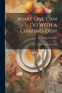 What one can do With a Chafing-dish