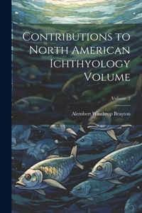 Contributions to North American Ichthyology Volume; Volume 2