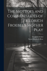 Mottoes and Commentaries of Friedrich Froebel's Mother Play