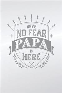 Have No Fear Papa Is Here