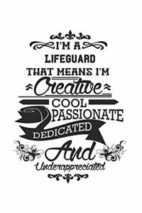 I'm A Lifeguard That Means I'm Creative Cool Passionate Dedicated And Underappreciated