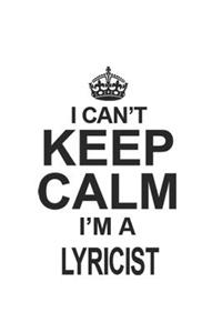 I Can't Keep Calm I'm A Lyricist