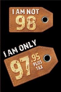 I am not 98 I am only 97.95 plus tax