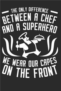 The Only Difference Between A Chef And A Superhero - We Wear Our Capes On The Front