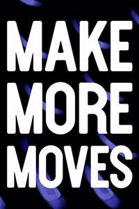 Make More Moves