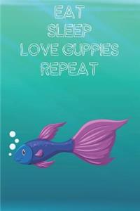 Eat Sleep Love Guppies Repeat