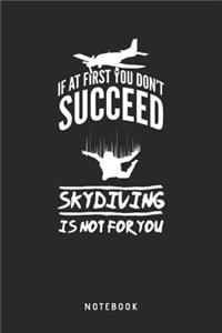 If At First You Don't Succeed Skydiving Is Not For You - Notebook