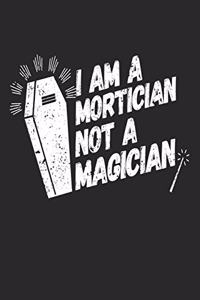 I Am A Mortician Not A Magician
