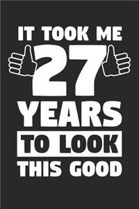 Blank Lined Journal, Diary, Planner, Notebook for 27 Year Old - It Took Me 27 Years To Look This Good - 27th Birthday Gift