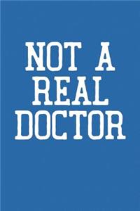 Not A Real Doctor