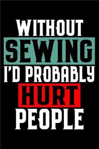 Without Sewing I'd Probably Hurt People