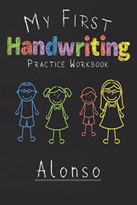 My first Handwriting Practice Workbook Alonso: 8.5x11 Composition Writing Paper Notebook for kids in kindergarten primary school I dashed midline I For Pre-K, K-1, K-2, K-3 I Back To School Gift